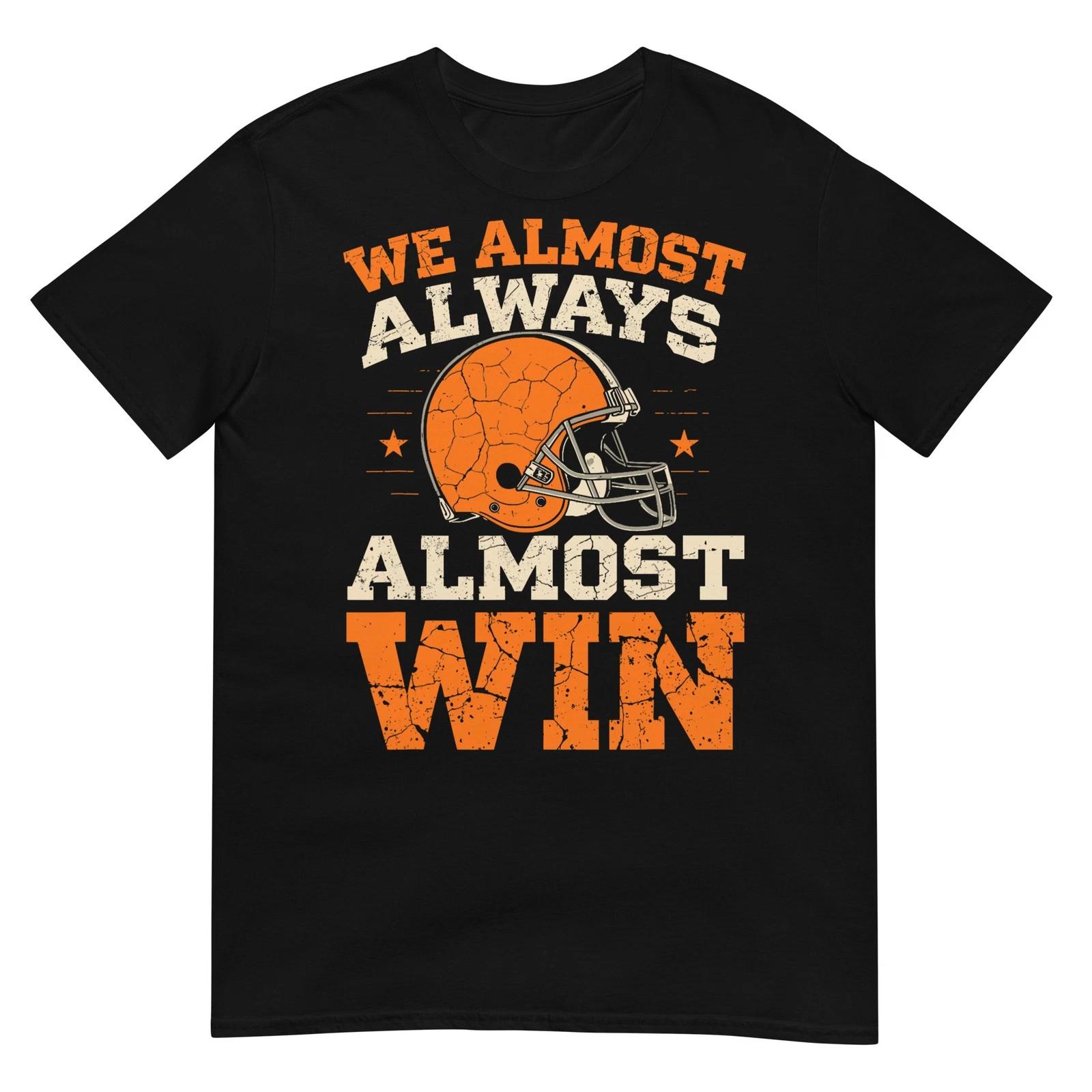 We Almost Always Almost Win, Funny Football Fans T-Shirt M