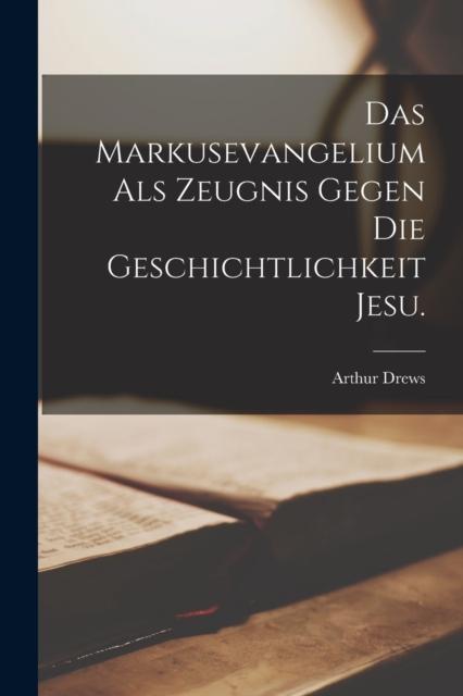 Książka Das Markusevangelium Als Zeugnis Gegen Die Geschichtlichkeit Jesu.