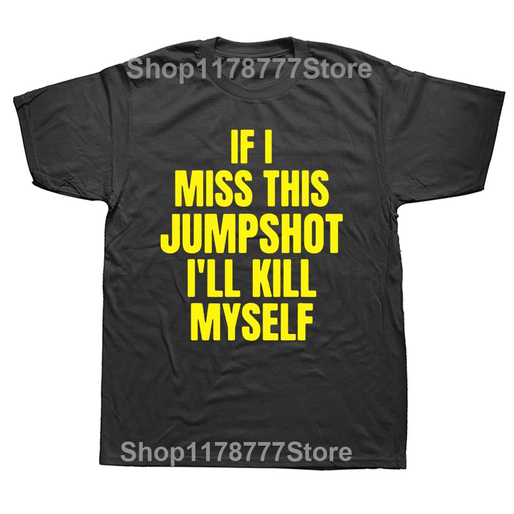 Lustiges Wenn ich diesen Jumpshot verpasse, bringe ich mich um T-Shirts Grafik Streetwear Kurzarm Geburtstagsgeschenke Sommer Style T-Shirt