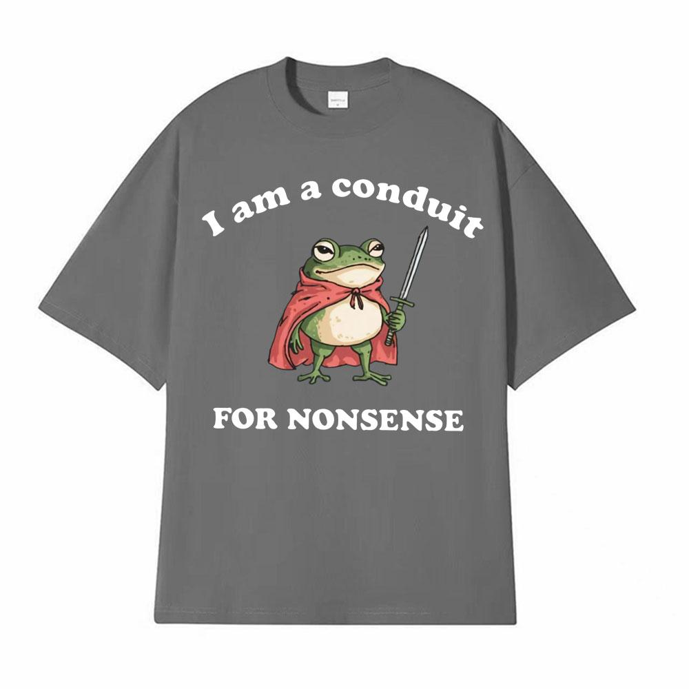 I Am A Conduit for Nonsense Meme Tshirt Men Women Funny Graphic Humor Short Sleeve T Shirts Vintage Gothic 100 Cotton Tshirts