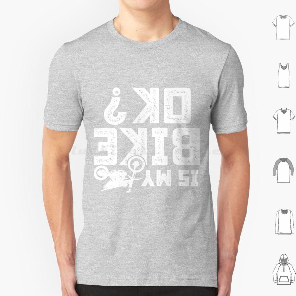 Is My Bike Ok Funny Motorcycle Dirt Bike Biker T Shirt 6xl Cotton Cool Tee Accidents Happen Damaged Perfect Track Bike Great