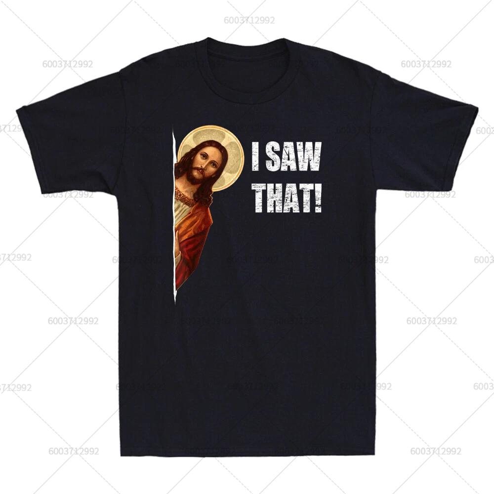 Streetwear I Saw That Funny Quote Jesus Meme Gift Vintage Tshirt Unisexs Cotton Short Sleeve Tee Unisex Oversized Harajuku Oneck