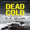 Dead Cold by T.F. Muir Hardback Book 9781408720387