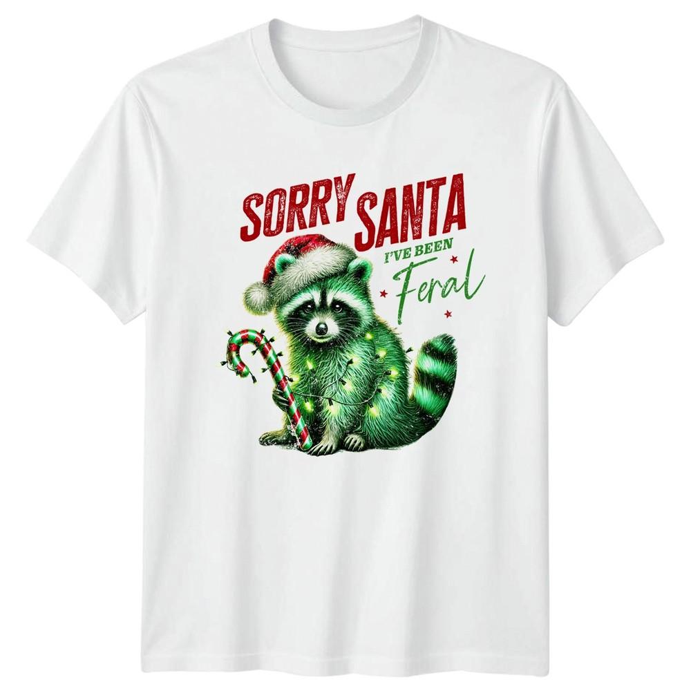 Sorry Santa Ive Been Feral Raccoon Christmas Holidays Unisexs Unisexs Graphic Tee b S