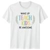 Wake Up Teach Kids Be Unisexs TShirt EleUnisextary Teacher Education