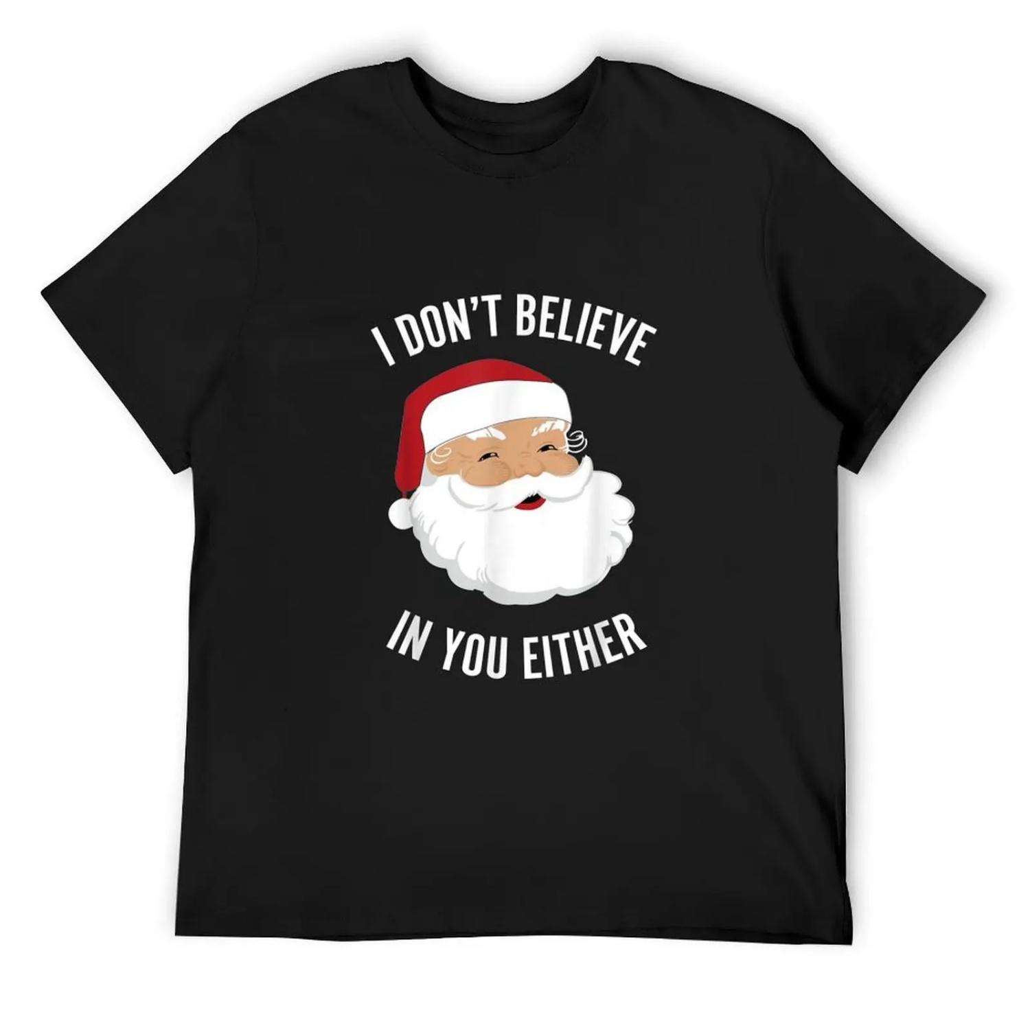 I Don t Believe In You Either T-Shirt shirts graphic tees luxury designer anime stuff cotton man t-shirts workout shirts for men S