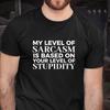 Funny T-shirt / My Level of Sarcasm / Based On Your Level of Stupidity / Joke#32