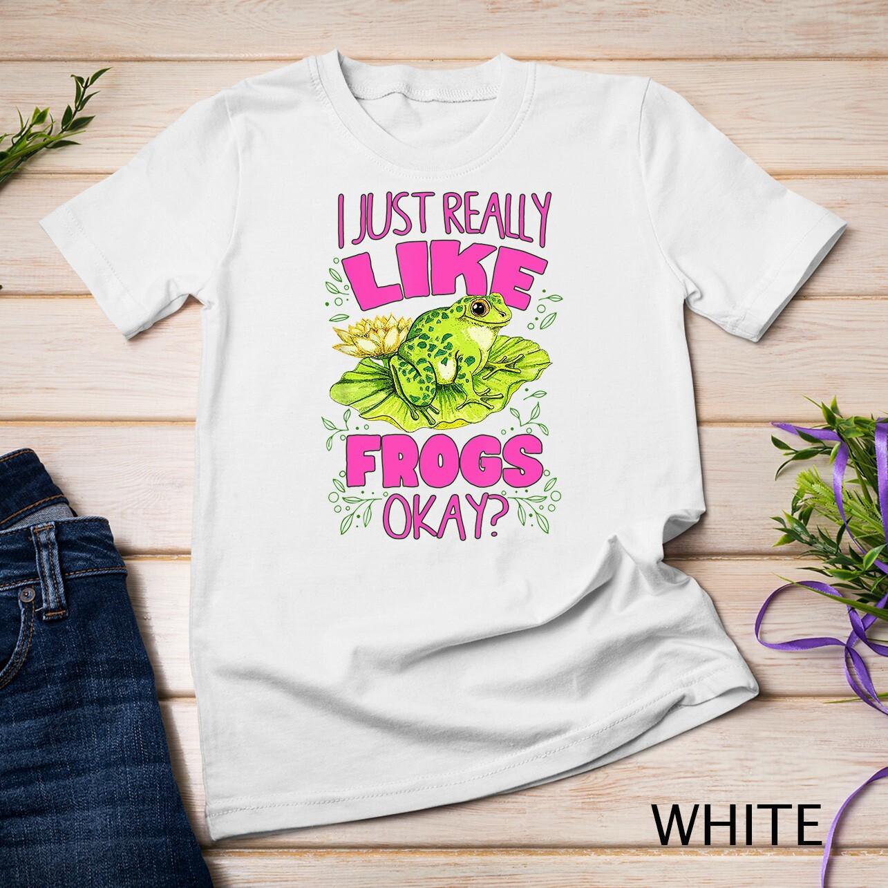 Cute I Just Really Like Frogs Okay Toad and Frog Lovers Unisex T-Shirt Mens Womens Tees Top S