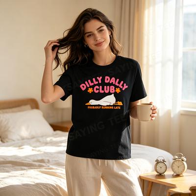 Dilly Dally Club Probably Running Late Tshirt Y2k Life Style Fashionably Late Graphic Saying Tee Humor Coworker Friends Apparel