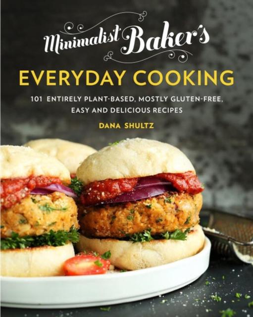 The Minimalist Baker's Everyday Cooking : 101 Entirely Plant-Based, Mostly Gluten-Free, Easy and Delicious Recipes Book