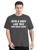 With A Body Like This Who Needs Hair Bald Leisure TShirt Fashion Unisex Tops Tees Summer Streetwear Ocollar Cotton T Shirt