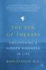 The The Zen of Therapy : Uncovering a Hidden Kindness In Life Book