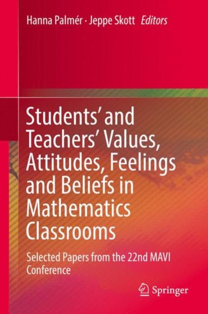 The Students' and Teachers' Values, Attitudes, Feelings and Beliefs In Mathematics Classrooms : Selected Papers from the 22nd MAVI Conference Book