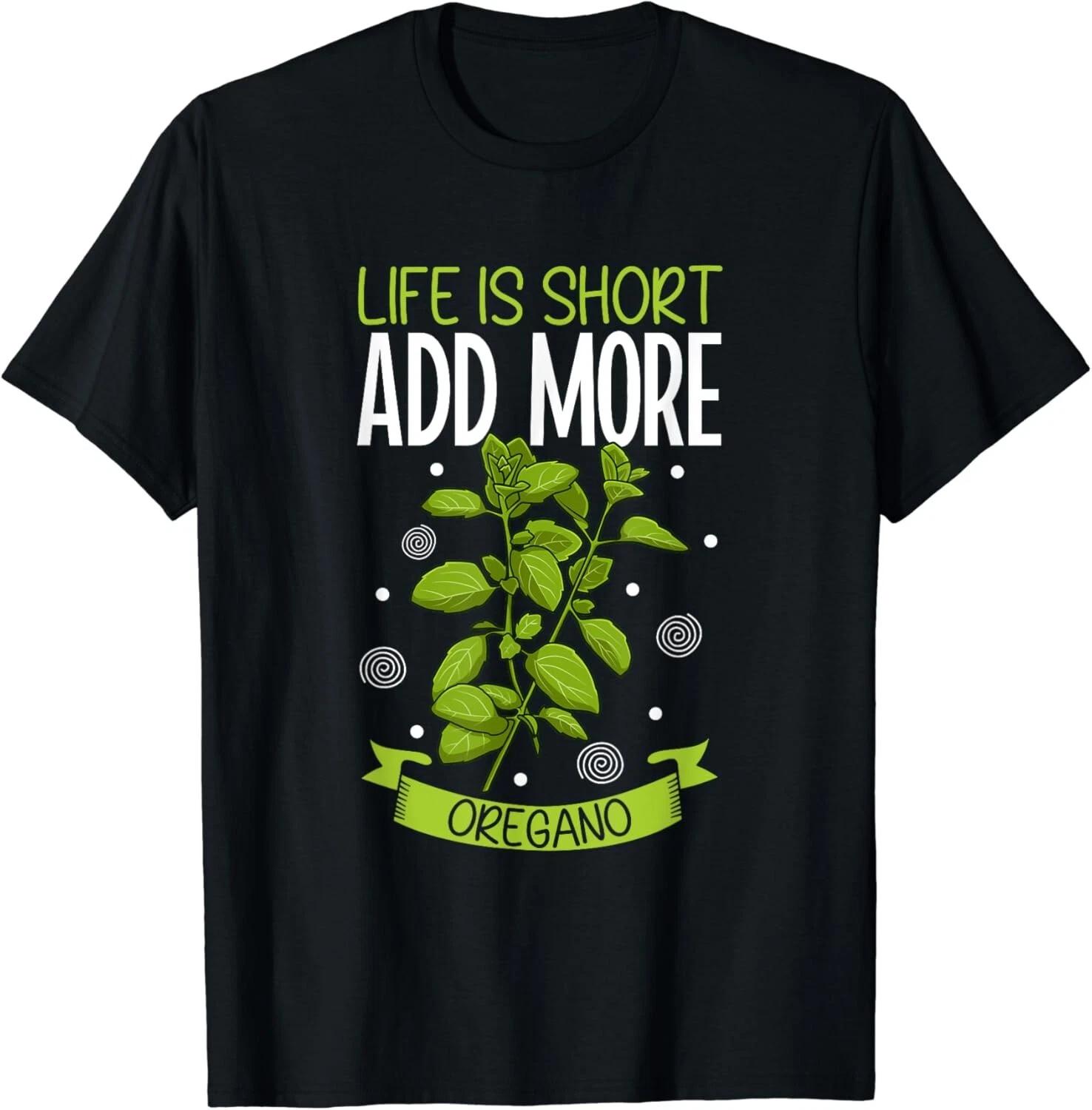 

Life is short - add more Oregano Gifts Unisex T-Shirt XL
