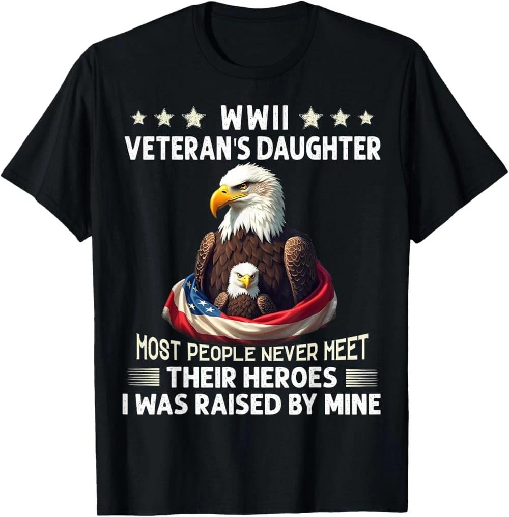 NEW LIMITED Eagle WWII Veteran s Daughter Most People Never Meet T-Shirt XXXXL