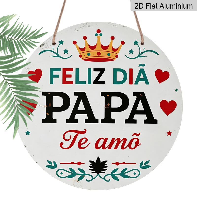 2D Flat, 1pc Round Aluminum Hanging Sign - "Feliz Dia Papa Te Amo" Spanish Father's Day Metal Wall Art, Vintage Crown & Heart Design, Perfect for
