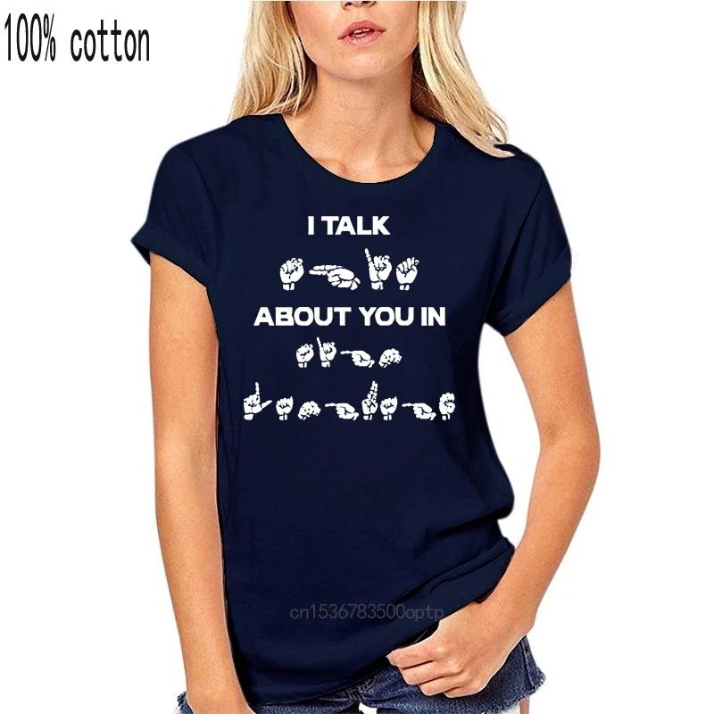 Sign Language I Talk About You In T-Shirt Cotton S-6Xl Wholesale Tee Shirt