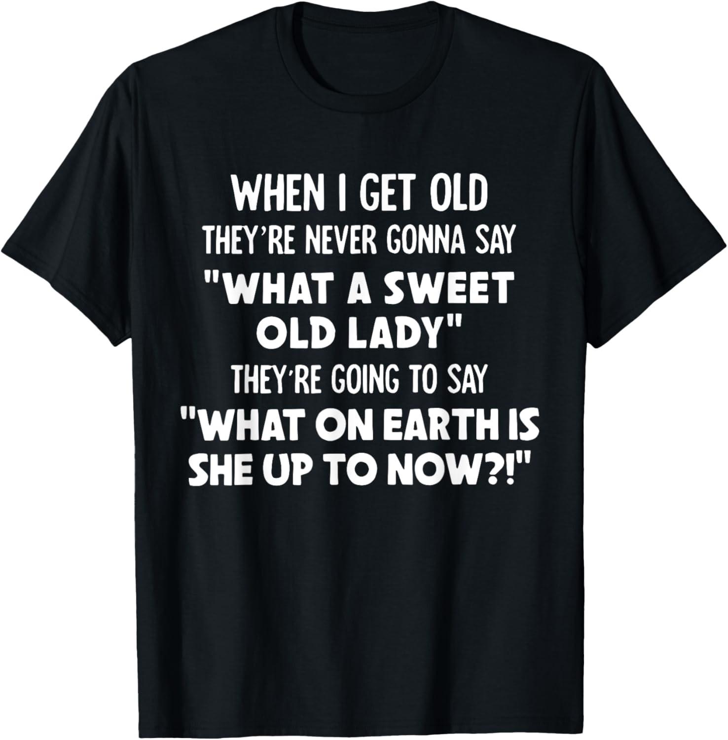 When I get old I don t want people thinking Old People Age T-Shirt S разноцветный