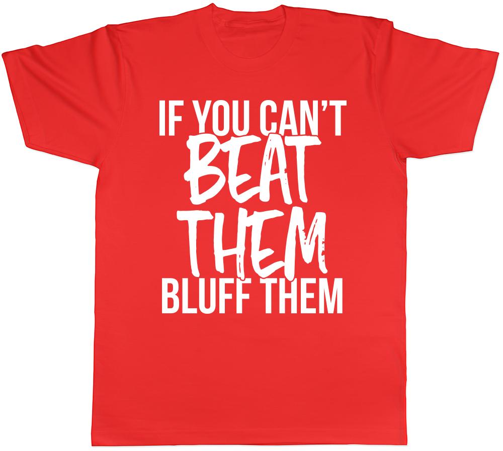 If You Cant Beat Them Bluff Them Unisexs Unisexs Ladies TShirt Tee S