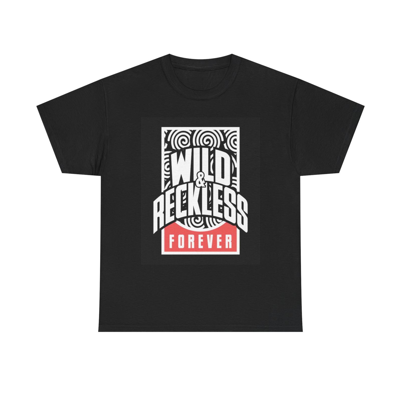 Wild And Reckless Forever T Shirt Mens Womens Tees Top Graphic Unisex Heavy Cotton Tee L