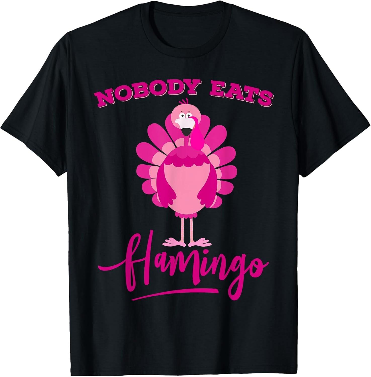 NEW LIMITED! Funny Thanksgiving Nobody Eats Flamingo Turkey Tee - MADE IN USA XXXL