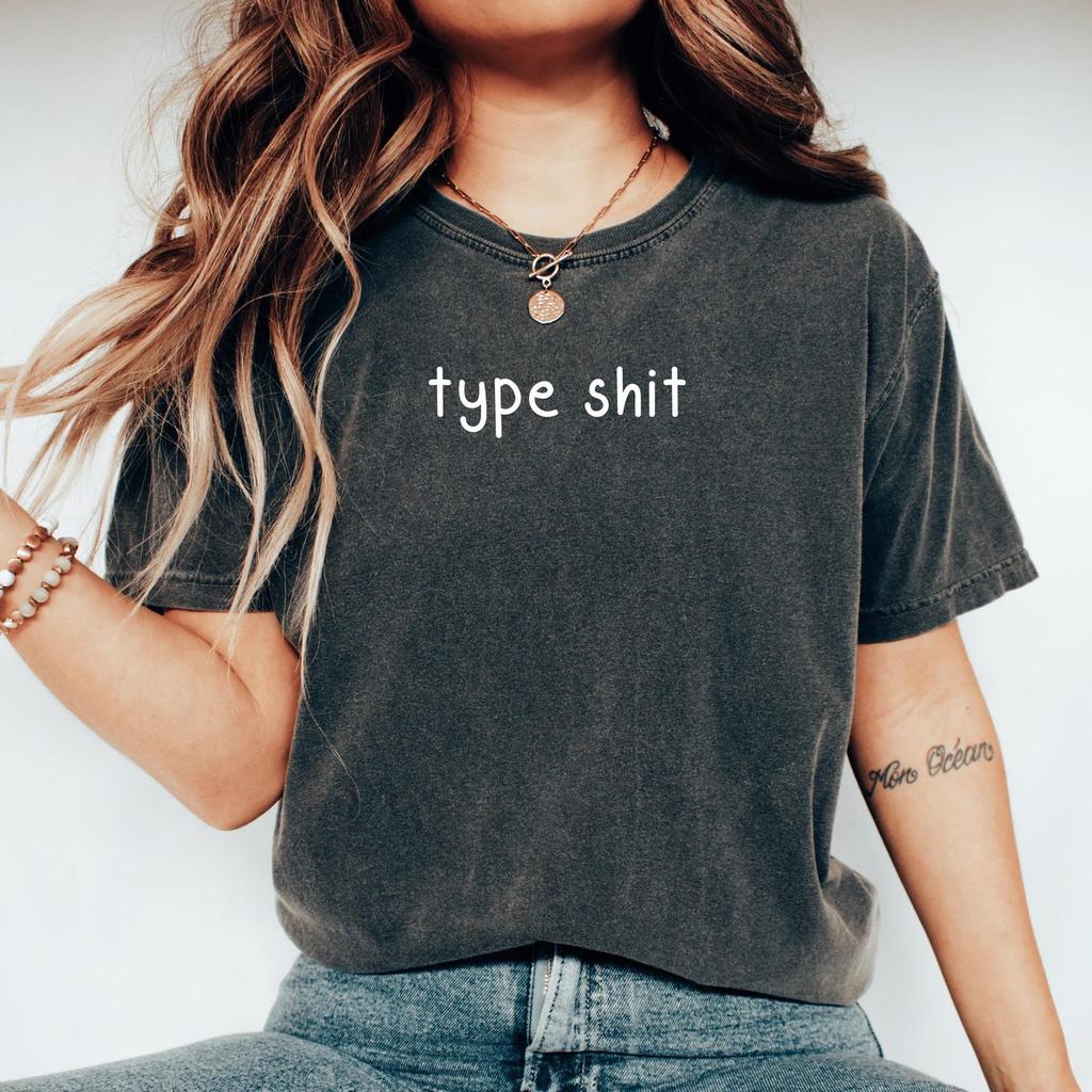 Type Shit Shirt Funny Slang Shirt Gen Z Slang Tee Internet Culture Vibe Streetwear Viral Trendy Meme Teen Friend Cool Attitude Shirts I Need