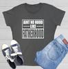 Aint No Hood Sarcastic Novelty Graphics Funny Womens T-Shirt