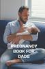 Книга Pregnancy Book for Dads : The Complete Guide To Pregnancy, Childbirth, and Fatherhood