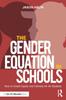 The The Gender Equation In Schools : How To Create Equity and Fairness for All Students Book