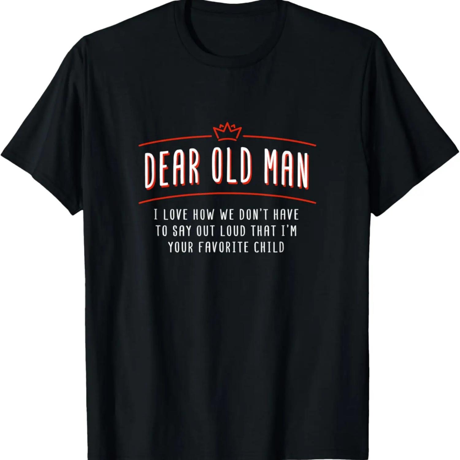 

Dear Old Man, I m Your Favorite Child Father s Day Funny T-Shirt XXXXXL чёрный