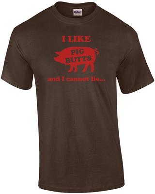 I Like Pig Butts And I Cannot Lie Shirt