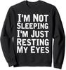 Funny Quote I'm Not Sleeping I'm Just Resting My Eyes Unisex Crewneck Sweatshirt