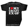 I Love My Crazy Ex GF Red Heart My Ex Girlfriend T Shirts Graphic Cotton Streetwear Short Sleeve Birthday Gifts Summer T-shirt