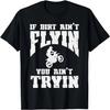 If Dirt Aint Flyin Tryin Motocross Track Racing Biker Gift T-Shirt