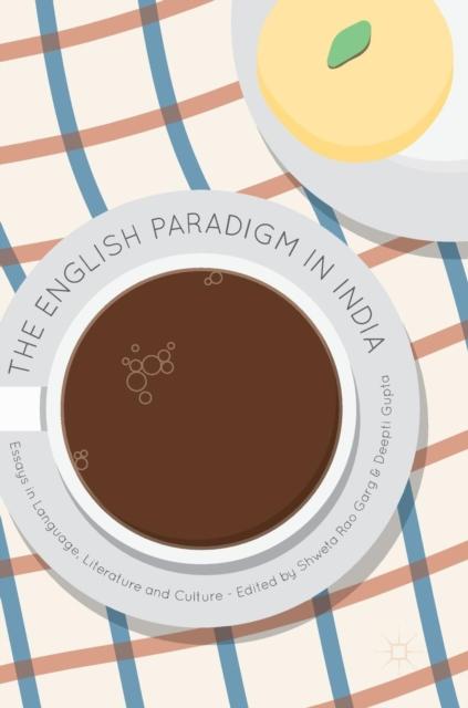 The The English Paradigm In India : Essays In Language, Literature and Culture Book
