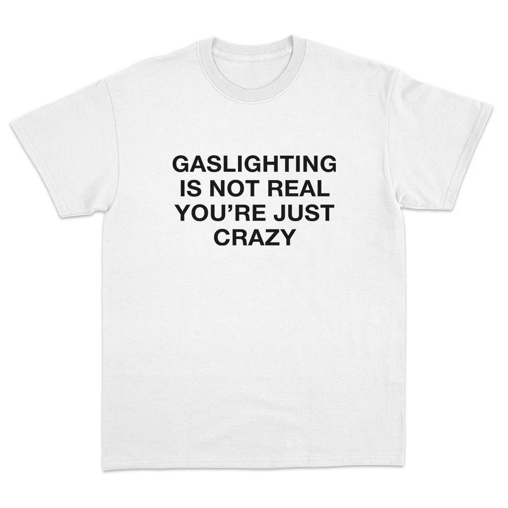 Gaslighting Is Not Real Youre Just Crazy Sarcastic Unisextal Health Tee Unisex Women Edgy Humor Graphic T Shirt Black