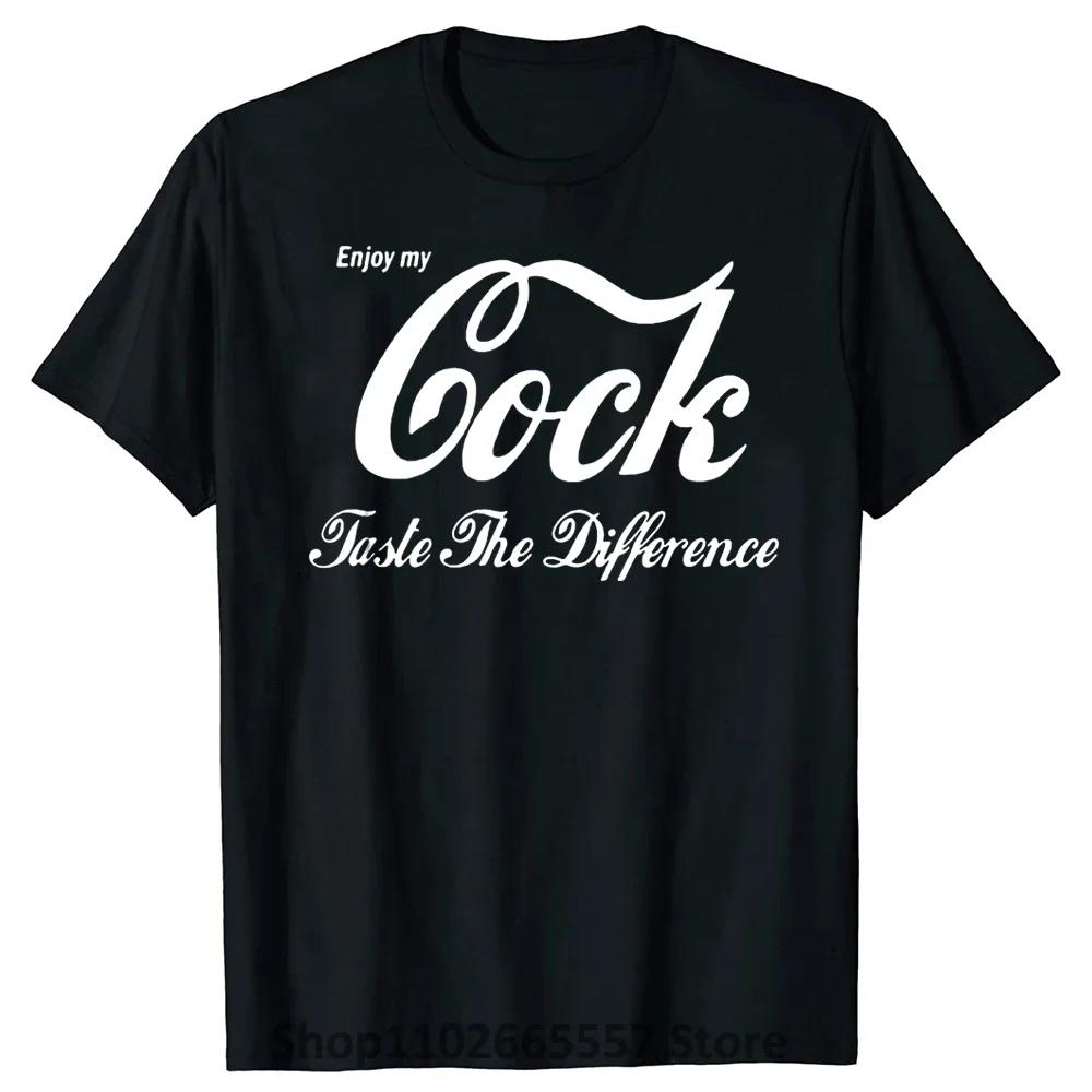 

Enjoy My Cock Taste The Difference T Shirt Men Tshirt Women Tops Tee 100% Cotton Funny Print O-neck Short Sleeve T-shirt L