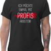 T Shirtracer Statement with Saying Einmal Mit Profis Arbeiten Shirt Men's and Streetwear Unise
