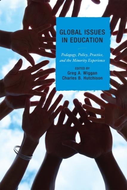 The Global Issues In Education : Pedagogy, Policy, Practice, and the Minority Experience Book