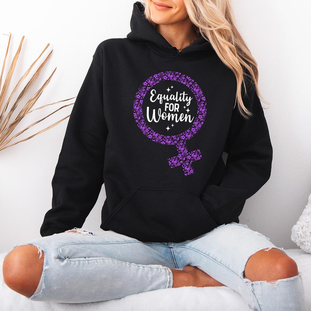 Equality For Women Womens Hoodie Feminist Empowerment Inspirational Funny Gift