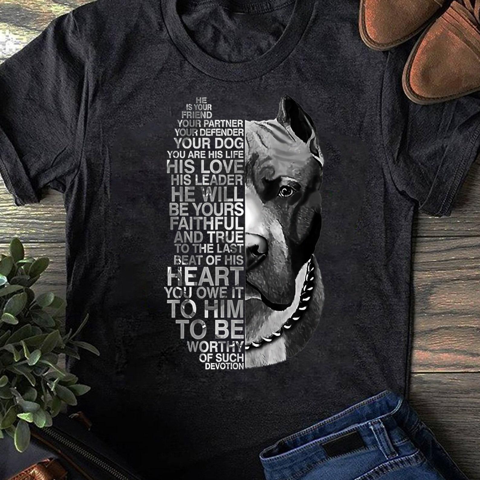 He is your friend your partner your dog Pitbull Gift T-Shirt - Gift for Dog Lovers - Funny Dog - Pitbull Lovers - Mother s Day XL