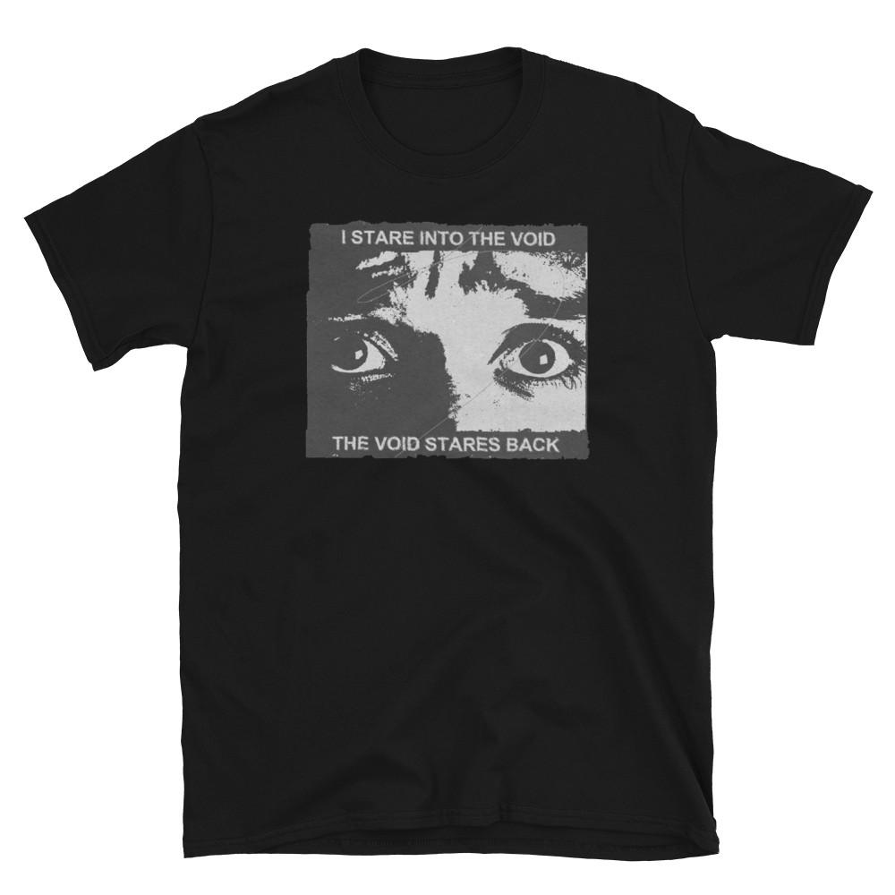 

STARE INTO THE VOID WHAT COULD BE IS ME PRINTED TSHIRT Unisex T-Shirt S
