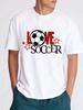 Funny I Love Soccer Unisex T Shirts For Unisex Football Tshirt Party Tshirt For Boys T Shirt For Girl Tops Tees