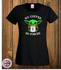 Baby Yoda No Coffee No Forcee T-Shirt, Mandalorian, Unisex, Ladies,