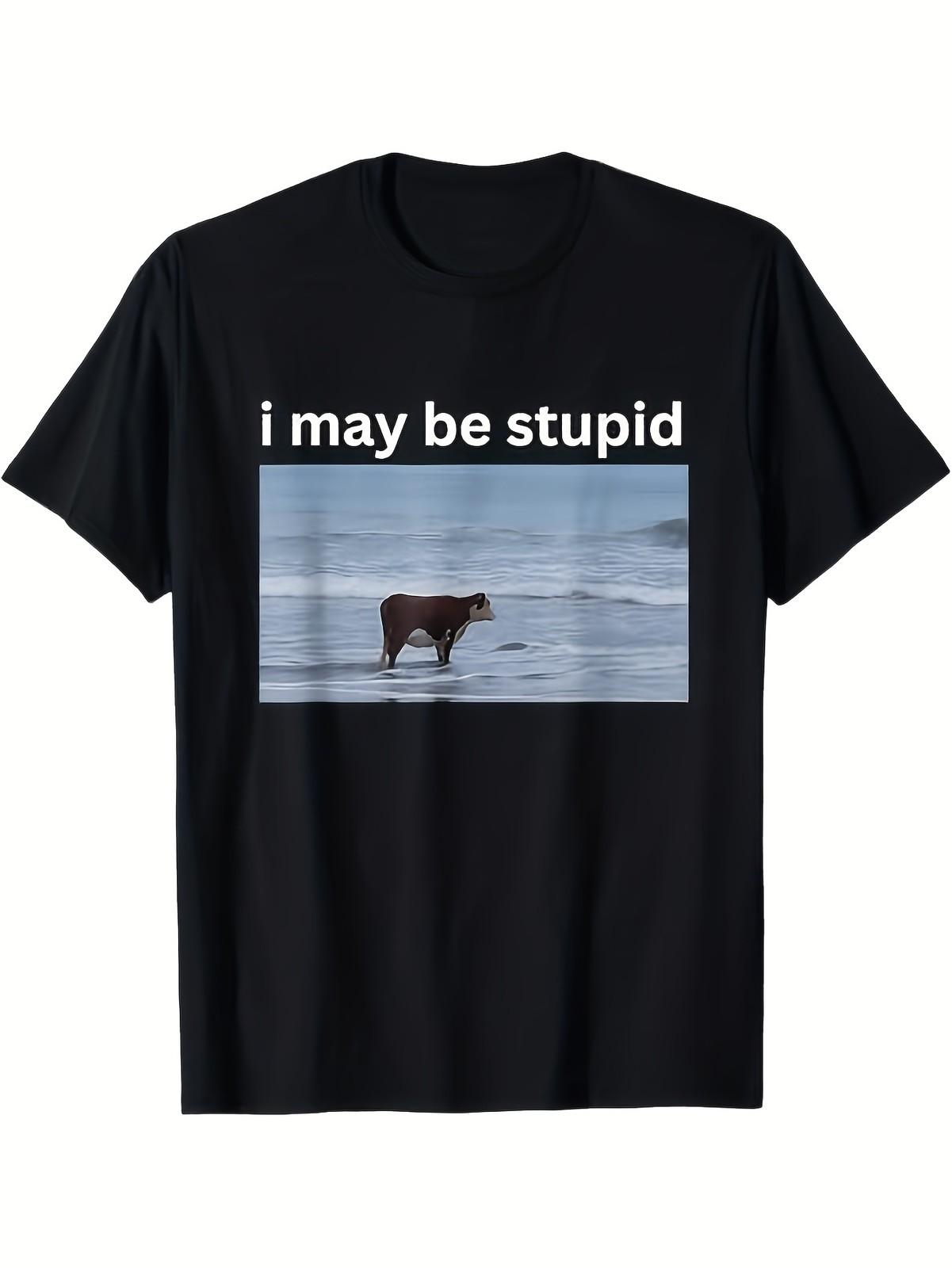 Funny I May be stupid Funny Cow Trend Ironic meme-themed T-shirt, 100% cott S