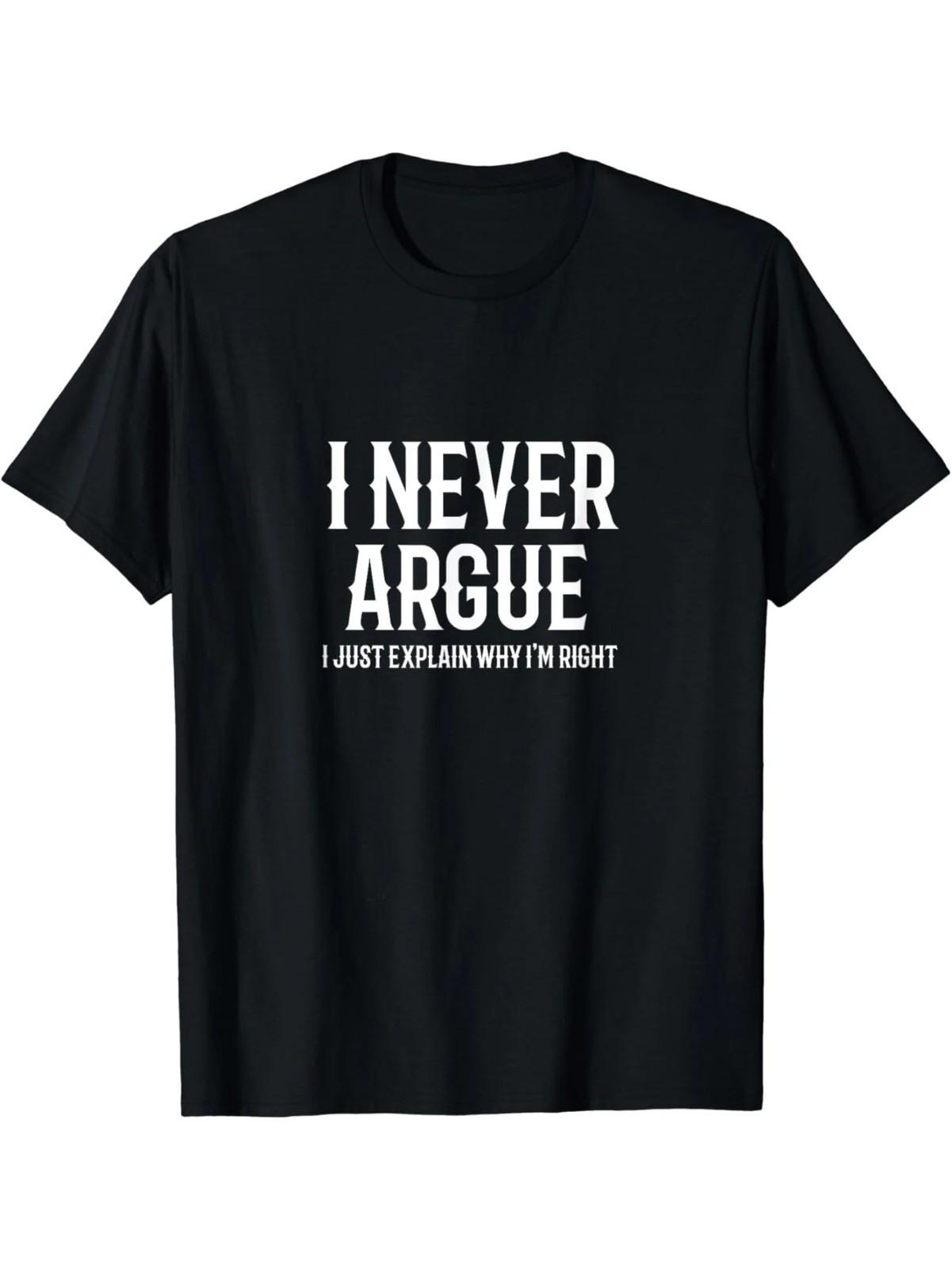 Funny Statement T-Shirt - I Never Argue, I Just Explain Why I m Right - S S разноцветный