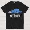 Not Today Funny Cotton Summer Casual Cool Loose T-Shirt