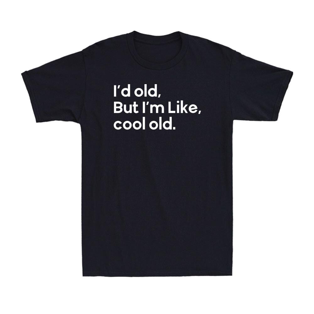 I m Old but I m Like Cool Old Funny Sarcastic Humor Novelty Men s T-shirt S разноцветный