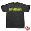 I Hear Voices They Dont Like You Funny Sarcastic Humor Gift TShirt Crazy Custom Unisex Soft 100Cotton Loose Oneck Top TShirts