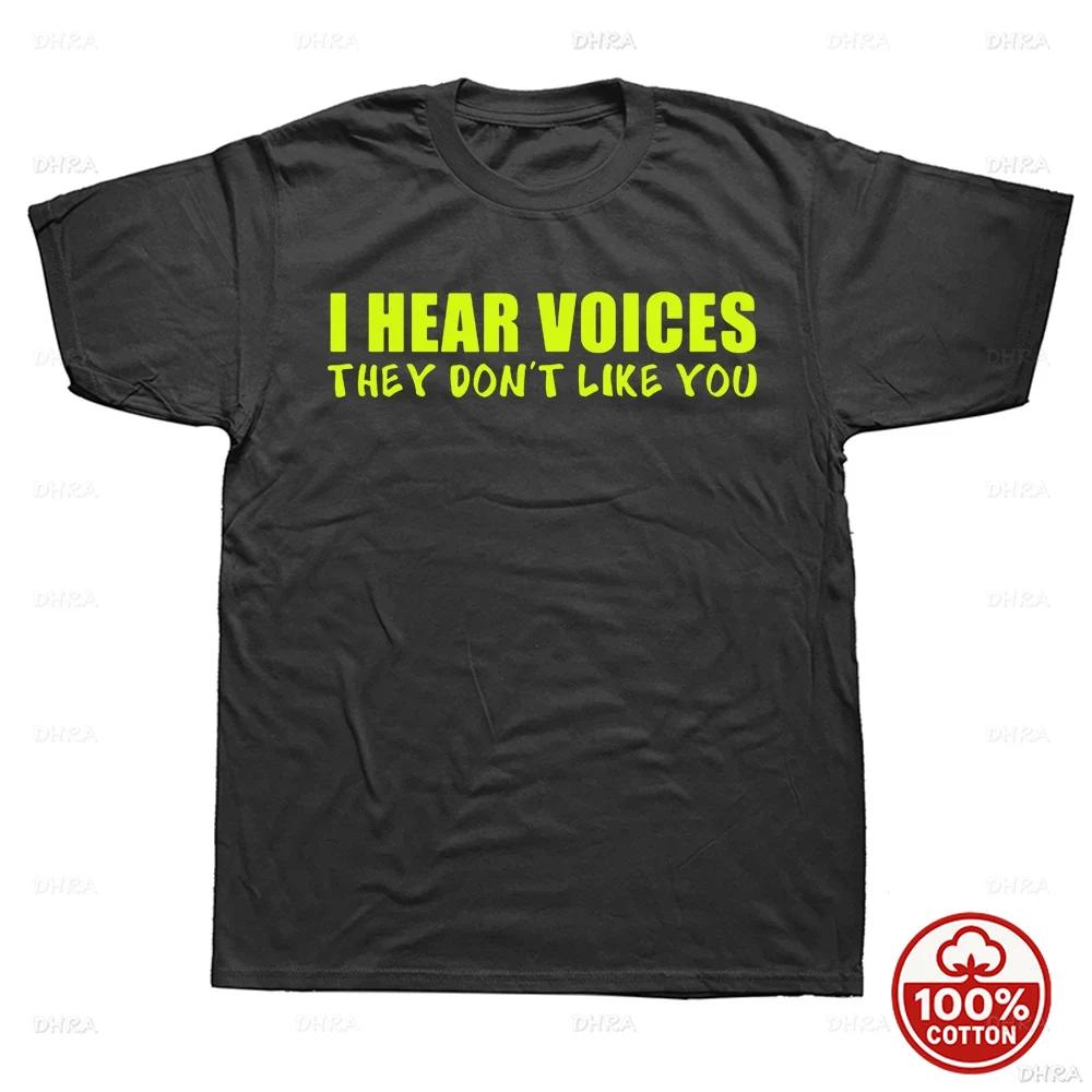 I Hear Voices They Dont Like You Funny Sarcastic Humor Gift TShirt Crazy Custom Unisex Soft 100Cotton Loose Oneck Top TShirts